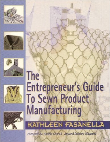 The Entrepreneur’s Guide to Sewn Product Manufacturing by Kathleen Fasanella Book Cover Image